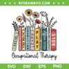Flowers Occupational Therapy SVG PNG, OT Month Therapist Assistant SVG, OT Flower Floral DXF SVG PNG EPS