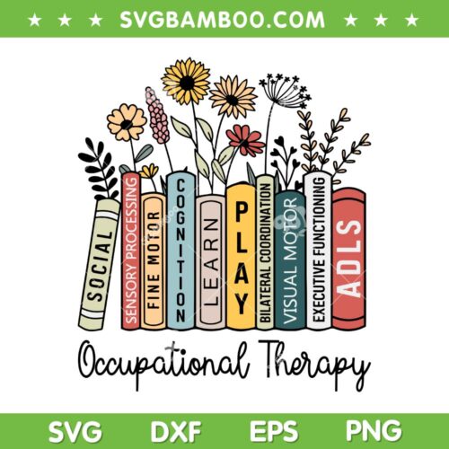 Flowers Occupational Therapy SVG PNG, OT Month Therapist Assistant SVG, OT Flower Floral DXF SVG PNG EPS