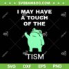 Frog I May Have A Touch Of The Tism SVG, Funny Frog Autism SVG, Frog Quote DXF SVG PNG EPS
