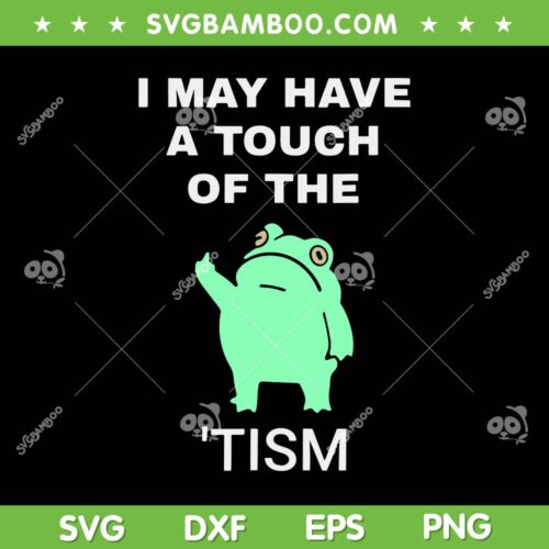Frog I May Have A Touch Of The Tism SVG, Funny Frog Autism SVG, Frog Quote DXF SVG PNG EPS
