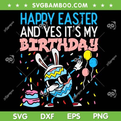 Funny Eggs Bunny Dabbing SVG PNG, Happy Easter And Yes It's My Birthday SVG, Easter Egg Birthday DXF SVG PNG EPS Funny Eggs Bunny Dabbing SVG PNG, Happy Easter And Yes It's My Birthday SVG, Easter Egg Birthday DXF SVG PNG EPS