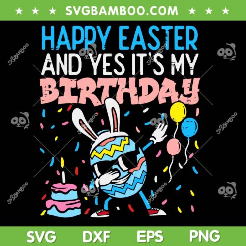 Funny Eggs Bunny Dabbing SVG PNG, Happy Easter And Yes It's My Birthday SVG, Easter Egg Birthday DXF SVG PNG EPS
