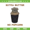 Extra Butter No Popcorn SVG PNG, Extra Butter Popcorn PNG, Funny Meme DXF SVG PNG EPS