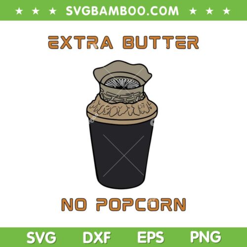 Extra Butter No Popcorn SVG PNG, Extra Butter Popcorn PNG, Funny Meme DXF SVG PNG EPS