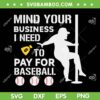Mind Your Business I Need Money To Pay For Baseball SVG, Funny Baseball SVG, Pole Dancer Meme DXF SVG PNG EPS