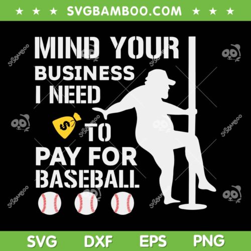 Mind Your Business I Need Money To Pay For Baseball SVG, Funny Baseball SVG, Pole Dancer Meme DXF SVG PNG EPS