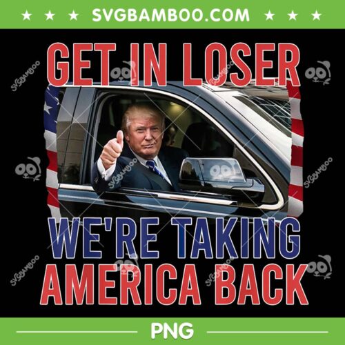Trump Get In Loser We're Taking America Back PNG, Trump In The Car PNG, Funny Donald Trump PNG