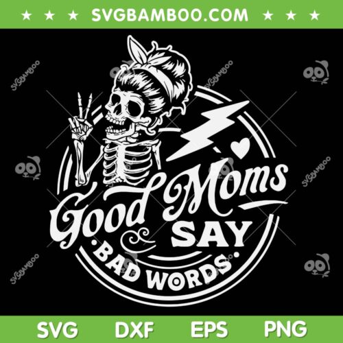 Good Moms Say Bad Words SVG PNG, Mom Life SVG, Mothers Gift DXF SVG PNG EPS