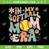 Groovy In My Softball Mom Era SVG, Mom Life Game Day SVG, Vibes Mama DXF SVG PNG EPS Groovy In My Softball Mom Era SVG, Mom Life Game Day SVG, Vibes Mama DXF SVG PNG EPS