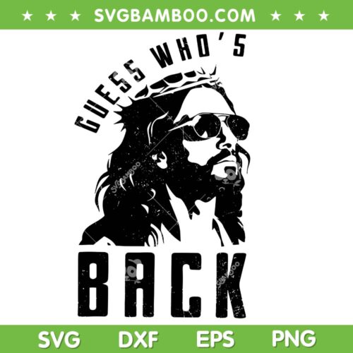 Guess Who's Back SVG PNG, Jesus Back Again SVG, Good Friday Easter Jesus DXF SVG PNG EPS