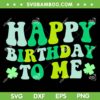 Happy Birthday To Me St Patrick's Day SVG, 2024 Lucky Birthday SVG, Lucky Shamrock 2024 DXF SVG PNG EPS Happy Birthday To Me St Patrick's Day SVG, 2024 Lucky Birthday SVG, Lucky Shamrock 2024 DXF SVG PNG EPS