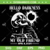 Hello Darkness My Old Friend 2024 SVG, Skeleton Total Solar Eclipse SVG, Solar Eclipse April 8 2024 DXF SVG PNG EPS