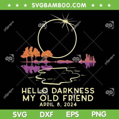 Hello Darkness My Old Friend SVG PNG, Solar Eclipse 2024 April 8 SVG, April 8 2024 DXF SVG PNG EPS Hello Darkness My Old Friend SVG PNG, Solar Eclipse 2024 April 8 SVG, April 8 2024 DXF SVG PNG EPS