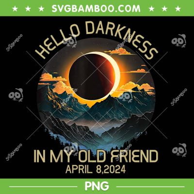 Hello Darkness My Old Friend Solar Eclipse 2024 PNG, Total Solar Eclipse PNG, Totality April 8 2024 PNG