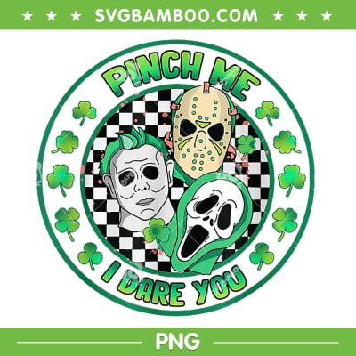Horror Shamrock Pinch Me PNG, Myers Ghostface Jason Happy St Patrick's Day PNG, Pinch Me I Dare You PNG