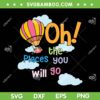 Hot Air Balloon Oh The Places You'll Go SVG, Dr Seuss Read Day SVG, Happy Dr Seuss Day DXF SVG PNG EPS