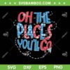 Oh The Places You'll Go SVG PNG, Hot Air Balloon Dr Seuss SVG, When You Read DXF SVG PNG EPS