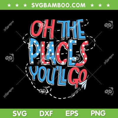 Oh The Places You'll Go SVG PNG, Hot Air Balloon Dr Seuss SVG, When You Read DXF SVG PNG EPS
