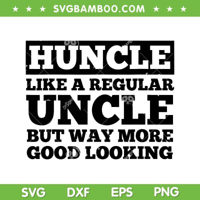 Huncle Like A Regular Uncle SVG PNG, Funny Uncle Art SVG, Best Uncle Huncle Lovers DXF SVG PNG EPS