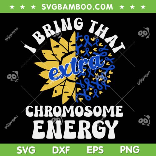 I Bring That Extra Chromosome Energy SVG, Down Syndrome Awareness Flower SVG, Awareness Day Ribbon DXF SVG PNG EPS