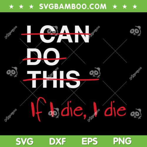 I Can Do This If I Die I Die SVG PNG, Funny Fitness Workout Gym Quote SVG, Sarcastic Sayings DXF SVG PNG EPS