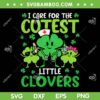I Care For The Cutest Little Clovers SVG PNG, St Patrick's Day Nurse SVG, Kids Lucky DXF SVG PNG EPS
