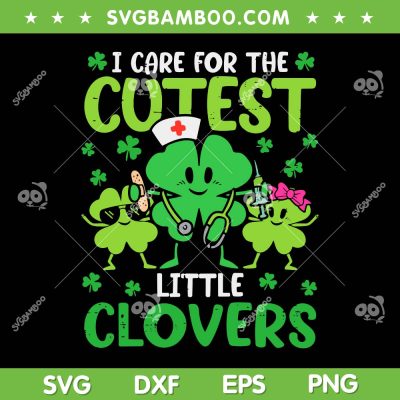 I Care For The Cutest Little Clovers SVG PNG, St Patrick's Day Nurse SVG, Kids Lucky DXF SVG PNG EPS I Care For The Cutest Little Clovers SVG PNG, St Patrick's Day Nurse SVG, Kids Lucky DXF SVG PNG EPS