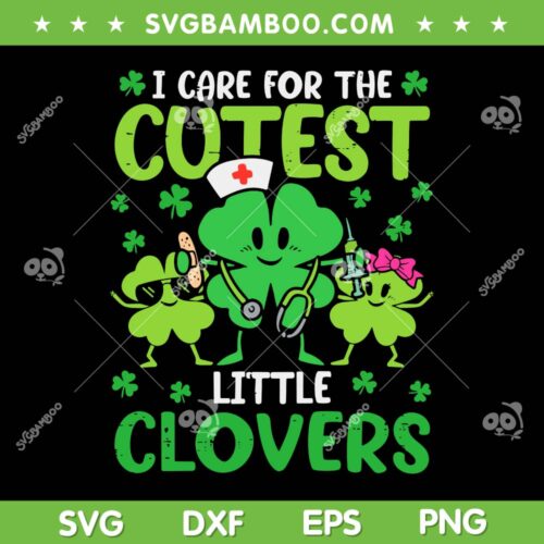 I Care For The Cutest Little Clovers SVG PNG, St Patrick's Day Nurse SVG, Kids Lucky DXF SVG PNG EPS