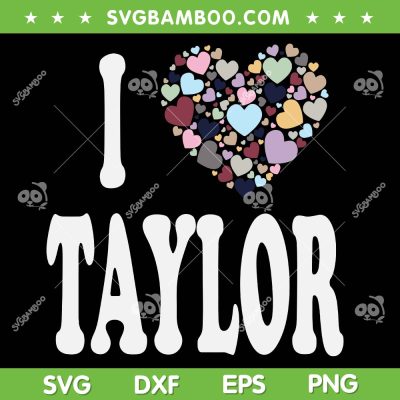 I Love Taylor SVG PNG, Colorful Heart Taylor First Name SVG, I Heart Taylor Swift DXF SVG PNG EPS I Love Taylor SVG PNG, Colorful Heart Taylor First Name SVG, I Heart Taylor Swift DXF SVG PNG EPS