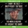 I May Be Old But Got To See PNG, The World Before It Went To Shit PNG, Retro Vintage Cowboy Man PNG I May Be Old But Got To See PNG, The World Before It Went To Shit PNG, Retro Vintage Cowboy Man PNG