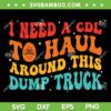 I Need A CDL To Haul Around This Dump Truck SVG, Haul Truck SVG, Construction Truck DXF SVG PNG EPS I Need A CDL To Haul Around This Dump Truck SVG, Haul Truck SVG, Construction Truck DXF SVG PNG EPS