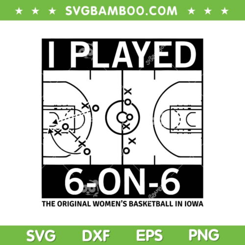 I Played 6 On 6 SVG PNG, Womens Basketball In Iowa SVG, Basketball Girl DXF SVG PNG EPS