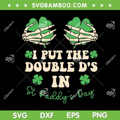 I Put The Double D's In St Paddys Day SVG, Funny Skeleton Hand Boobs Shamrock SVG, Skeleton Hand Shamrock DXF SVG PNG EPS