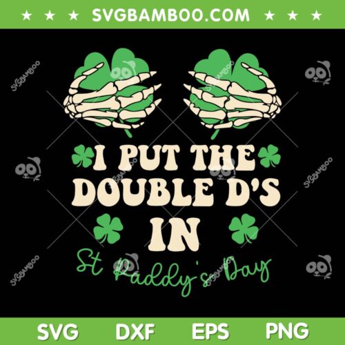 I Put The Double D's In St Paddys Day SVG, Funny Skeleton Hand Boobs Shamrock SVG, Skeleton Hand Shamrock DXF SVG PNG EPS