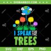I Speak For Trees Earth Day SVG PNG, Save Earth Inspiration Hippie SVG, Dr Seuss Earth Day DXF SVG PNG EPS