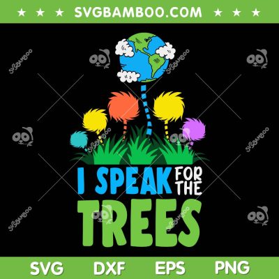 I Speak For Trees Earth Day SVG PNG, Save Earth Inspiration Hippie SVG, Dr Seuss Earth Day DXF SVG PNG EPS