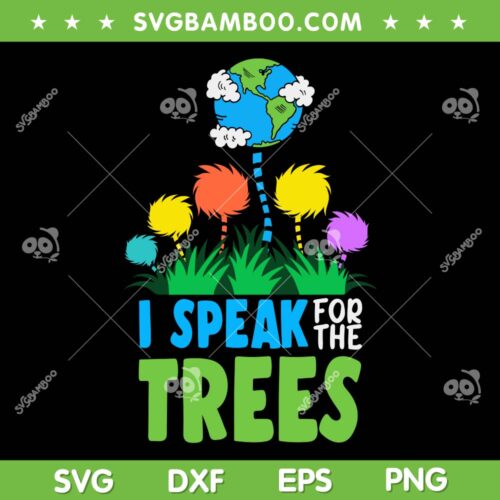 I Speak For Trees Earth Day SVG PNG, Save Earth Inspiration Hippie SVG, Dr Seuss Earth Day DXF SVG PNG EPS