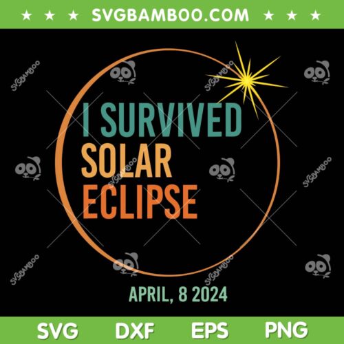 I Survived Solar Eclipse April 8 2024 SVG, Funny Solar Totality 2024 SVG, Vintage Total Solar Eclipse DXF SVG PNG EPS