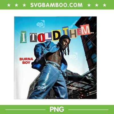 I Told Them Album PNG, I Told Them Burna Boy PNG, Burna Boy 2024 Tour PNG