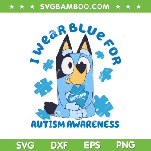 I Wear Blue For Autism SVG PNG, Bluey Autism Awareness SVG, Accept Understand Love DXF SVG PNG EPS