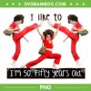 I Like To Kick Stretch PNG, I'm 50 Fifty Years Old PNG, 50th Birthday I Like To Kick PNG I Like To Kick Stretch PNG, I'm 50 Fifty Years Old PNG, 50th Birthday I Like To Kick PNG