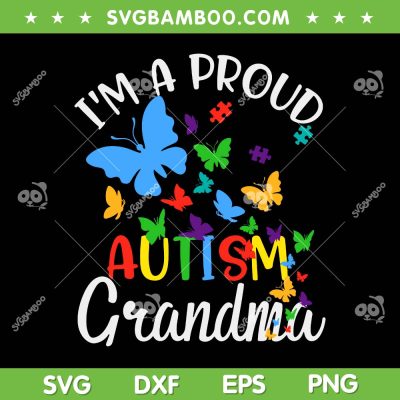I'm A Proud Autism Grandma Butterflies SVG, Butterfly Autism Grandma SVG, Autism Awareness DXF SVG PNG EPS I'm A Proud Autism Grandma Butterflies SVG, Butterfly Autism Grandma SVG, Autism Awareness DXF SVG PNG EPS