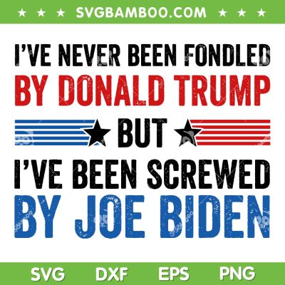 I've Never Been Fondled By Donald Trump SVG, But Joe Biden SVG, Anti Biden DXF SVG PNG EPS