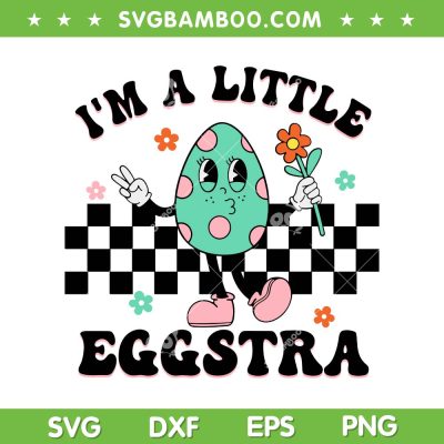 I'm A Little Eggstra SVG PNG, Cute Bunny Happy Easter Day SVG, Groovy Easter Egg DXF SVG PNG EPS I'm A Little Eggstra SVG PNG, Cute Bunny Happy Easter Day SVG, Groovy Easter Egg DXF SVG PNG EPS