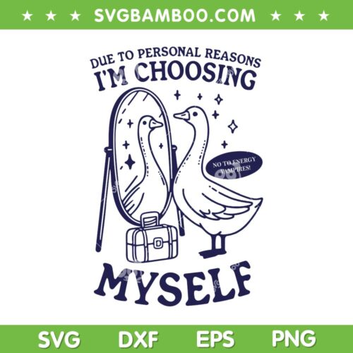 I'm Choosing Myself Vintage SVG PNG, Goose Due To Personal Reasons SVG, No To Energy Vampires DXF SVG PNG EPS