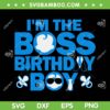 I'm The Boss Birthday Boy SVG PNG, Birthday Boss Baby SVG, Baby Family Party DXF SVG PNG EPS