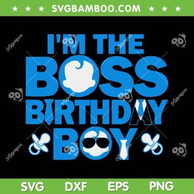 I'm The Boss Birthday Boy SVG PNG, Birthday Boss Baby SVG, Baby Family Party DXF SVG PNG EPS