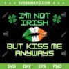 I'm Not Irish But Kiss Me Anyways SVG PNG, Lips Happy St Patricks Day SVG, Lips With Shamrock DXF SVG PNG EPS