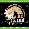 In A World Where You Can Be Anything Be Kind SVG, Kindness Quote SVG, Sunflower Rainbow DXF SVG PNG EPS In A World Where You Can Be Anything Be Kind SVG, Kindness Quote SVG, Sunflower Rainbow DXF SVG PNG EPS
