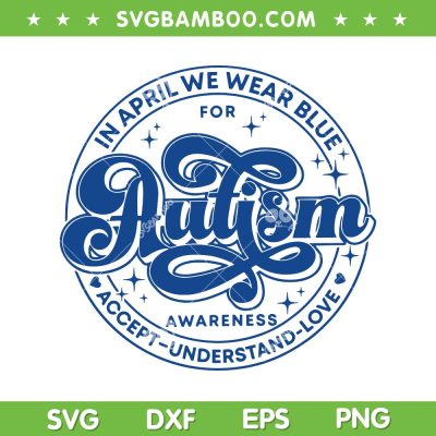 In April We Wear Blue SVG PNG, Autism Teacher Accept Understand Love SVG, Autism Awareness DXF SVG PNG EPS